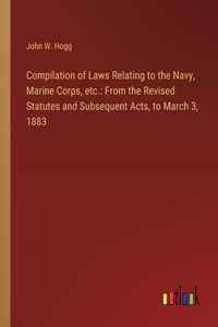 Compilation of Laws Relating to the Navy, Marine Corps, etc.