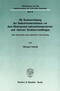Die Kostenrechnung Der Industrieunternehmen VOR Dem Hintergrund Unternehmensexterner Und -Interner Strukturwandlungen