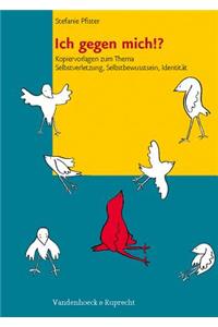Ich Gegen Mich!?: Kopiervorlagen Zum Thema Selbstverletzung, Selbstbewusstsein, Identitat: Kopiervorlagen Zum Thema Selbstverletzung, Selbstbewusstsein, Identitat, Sedundarstufe I