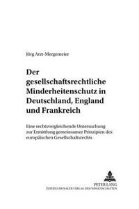 Der Gesellschaftsrechtliche Minderheitenschutz in Deutschland, England Und Frankreich