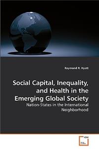 Social Capital, Inequality, and Health in the Emerging Global Society