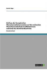 Einfluss der Europäischen Menschenrechtskonvention auf den nationalen Menschenrechtschutz Großbritanniens während des Nordirlandkonflikts