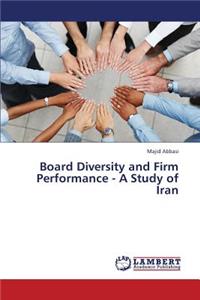 Board Diversity and Firm Performance - A Study of Iran