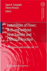 Instabilities of Flows: With and Without Heat Transfer and Chemical Reaction