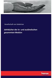 Jahrbücher der in- und ausländischen gesammten Medizin