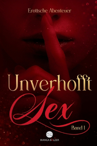 Unverhofft Sex Band 1: Erotische Abenteuer