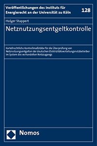 Netznutzungsentgeltkontrolle: Kartellrechtliche Kontrollmassstabe Fur Die Uberprufung Von Netznutzungsentgelten Der Deutschen Elektrizitatsverteilungsnetzbetreiber Im System Des 