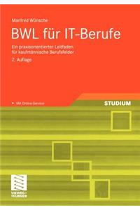 Bwl Fur It-Berufe: Ein Praxisorientierter Leitfaden Fur Kaufmannische Berufsfelder