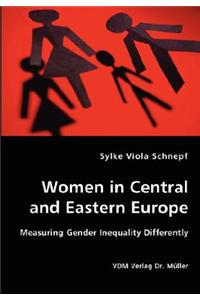 Women in Central and Eastern Europe - Measuring Gender Inequality Differently