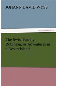 The Swiss Family Robinson, or Adventures in a Desert Island