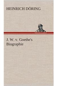 J. W. v. Goethe's Biographie