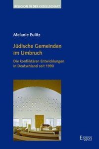 Judische Gemeinden Im Umbruch: Die Konfliktaren Entwicklungen in Deutschland Seit 1990