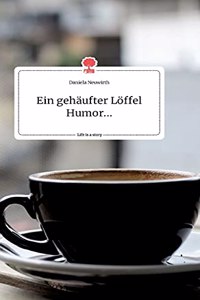 gehäufter Löffel Humor... Life is a Story - story.one