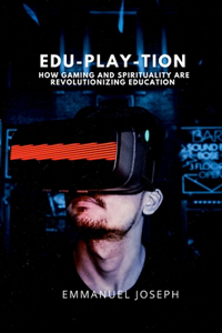 Edu-Play-tion, How Gaming and Spirituality Are Revolutionizing Education