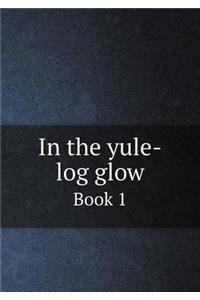 In the Yule-Log Glow Book 1