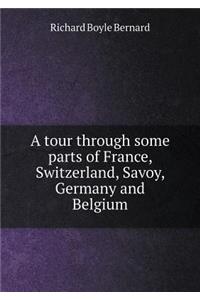 A Tour Through Some Parts of France, Switzerland, Savoy, Germany and Belgium