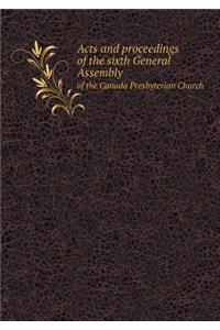 Acts and Proceedings of the Sixth General Assembly of the Canada Presbyterian Church