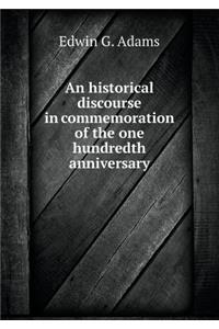 An Historical Discourse in Commemoration of the One Hundredth Anniversary