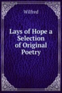 Lays of Hope a Selection of Original Poetry