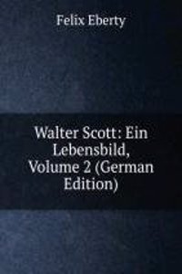 Walter Scott: Ein Lebensbild, Volume 2 (German Edition)