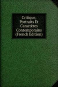Critique, Portraits Et Caracteres Contemporains (French Edition)