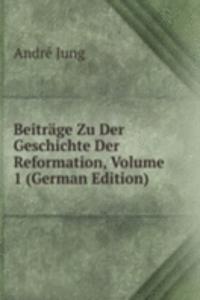 Beitrage Zu Der Geschichte Der Reformation, Volume 1 (German Edition)