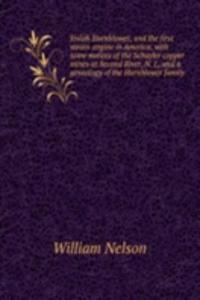 Josiah Hornblower, and the first steam-engine in America, with some notices of the Schuyler copper mines at Second River, N. J., and a genealogy of the Hornblower family