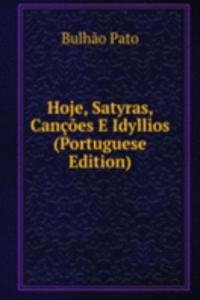 Hoje, Satyras, Cancoes E Idyllios (Portuguese Edition)