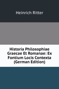 Historia Philosophiae Graecae Et Romanae: Ex Fontium Locis Contexta (German Edition)