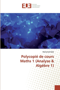 Polycopié de cours Maths 1 (Analyse & Algèbre 1)