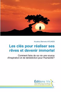 Les clés pour réaliser ses rêves et devenir immortel