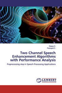 Two Channel Speech Enhancement Algorithms with Performance Analysis