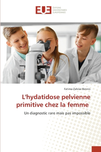 L'hydatidose pelvienne primitive chez la femme