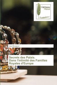 Secrets des Palais. Dans l'intimité des Familles Royales d'Europe