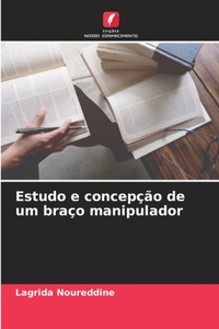 Estudo e concepção de um braço manipulador