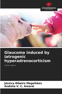 Glaucoma induced by iatrogenic hyperadrenocorticism