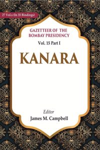 Gazetteer of the Bombay Presidency: Kanara Vol. 15 Part I