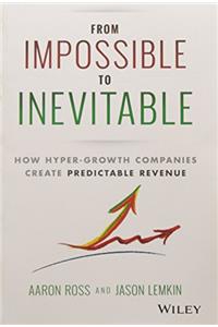 From Impossible to Inevitable: How Hyper-Growth Companies Create Predictable Revenue