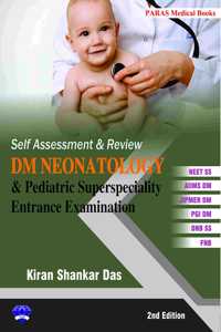 Self Assessment & Review DM Neonatology and Pediatric Superspeciality Entrance Examination 2nd/2020 (Reprint 2022)