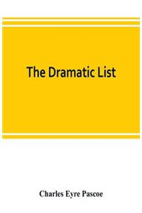 The dramatic list; a record of the principal performances of living actors and actresses of the British stage