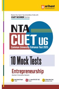 Arihant NTA CUET UG 2025 10 Mock Tests for Entrepreneurship (Section II Commerce Domain) | Latest Solved Papers, Based on latest NTA CUET (UG) Exam Pattern, and Free 3 Online Mock Tests