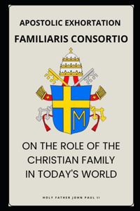 Familiaris Consortio - On the Role of the Christian Family in the Modern World