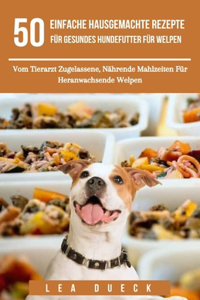 50 Einfache Hausgemachte Rezepte Für Gesundes Hundefutter Für Welpen