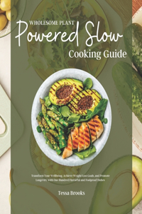 Wholesome Plant Powered Slow Cooking Guide