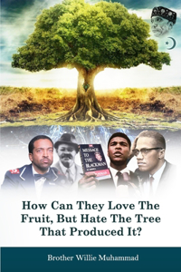 How Can They Love the Fruit, But Hate the Tree That Produced It?