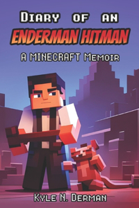 Diary of an Enderman Hitman -A Minecraft Memoir