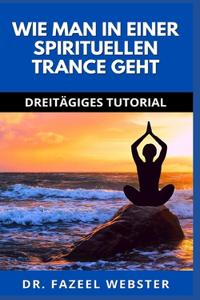 Wie Man in Einer Spirituellen Trance Geht