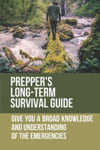 Prepper's Long-Term Survival Guide