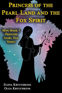 Princess of the Pearl Land and the Fox Spirit. Mini Book 1 Princess Inori. Fox Spirit