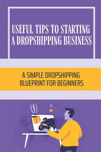 Useful Tips To Starting A Dropshipping Business
